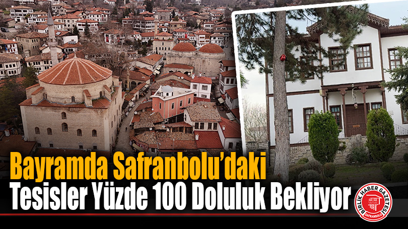 Bayramda Safranbolu’daki Tesisler Yüzde 100 Doluluk Bekliyor