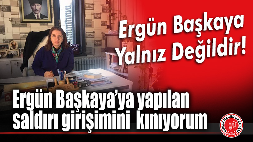 Ergün Başkaya’ya yapılan saldırı girişimini  kınıyorum.  Ergün Başkaya Yalnız Değildir!