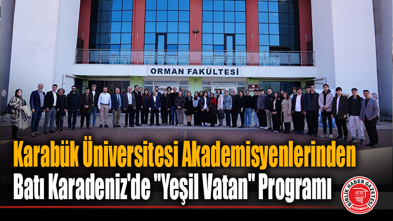 Karabük Üniversitesi Akademisyenlerinden Batı Karadeniz’de “Yeşil Vatan” Programı