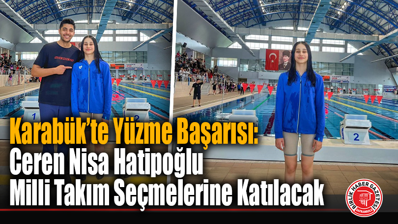Karabük’te Yüzme Başarısı: Ceren Nisa Hatipoğlu Milli Takım Seçmelerine Katılacak