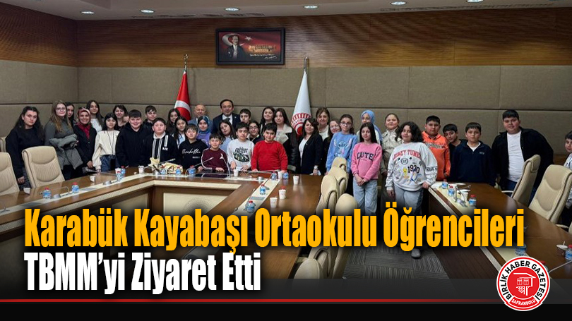 Karabük Kayabaşı Ortaokulu Öğrencileri TBMM’yi Ziyaret Etti