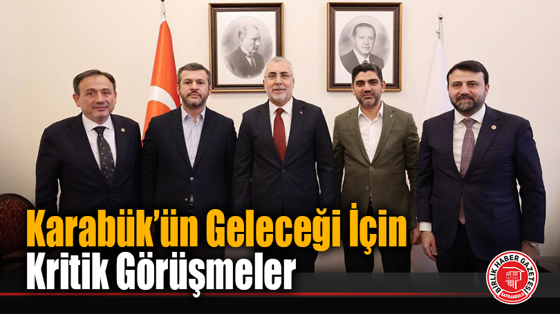 Başkan Çetinkaya, Karabük için Ankara’da Önemli Temaslarda