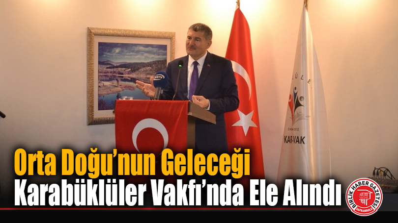 Karabüklüler Vakfı, Prof. Dr. Çağrı Erhan’ı Ağırladı: Orta Doğu’daki Stratejik Rekabet