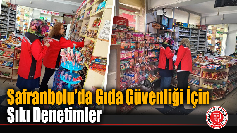 Safranbolu’da Gıda Güvenliği İçin Sıkı Denetimler