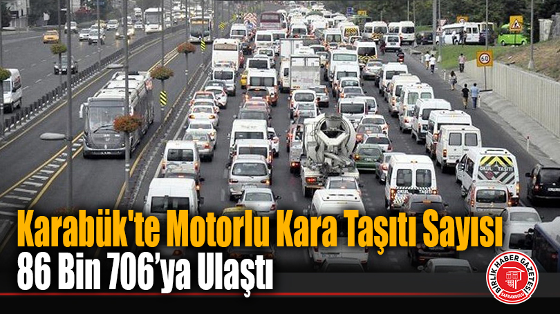 Karabük’te Motorlu Kara Taşıtı Sayısı 86 Bin 706’ya Ulaştı