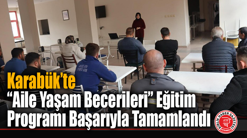 Karabük’te “Aile Yaşam Becerileri” Eğitim Programı Başarıyla Tamamlandı