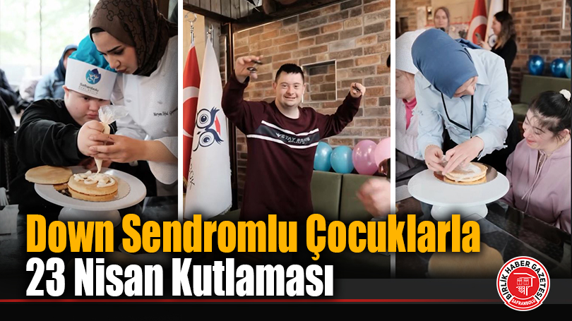 Down Sendromlu Çocuklarla 23 Nisan Kutlaması