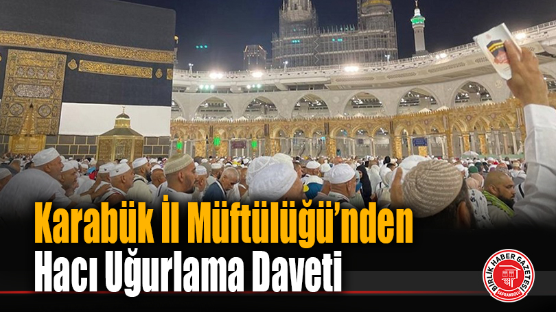 Karabük İl Müftülüğü’nden Hacı Uğurlama Daveti
