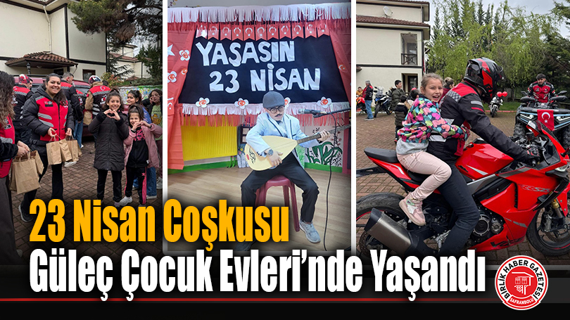 23 Nisan Coşkusu Güleç Çocuk Evleri’nde Yaşandı