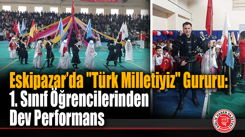 Eskipazar’da “Türk Milletiyiz” Gururu: 1. Sınıf Öğrencilerinden Dev Performans