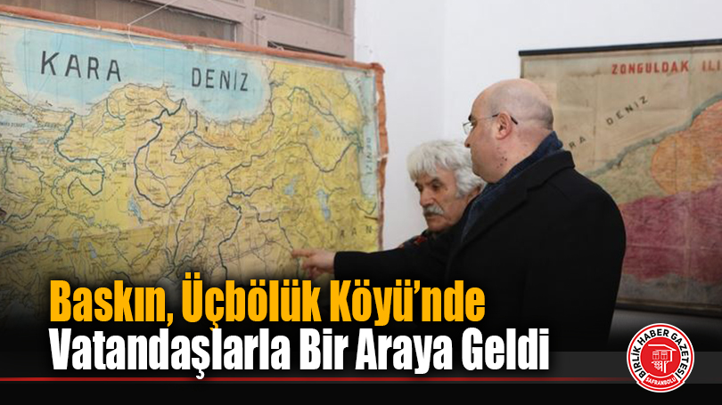 Baskın, Üçbölük Köyü’nde Vatandaşlarla Bir Araya Geldi