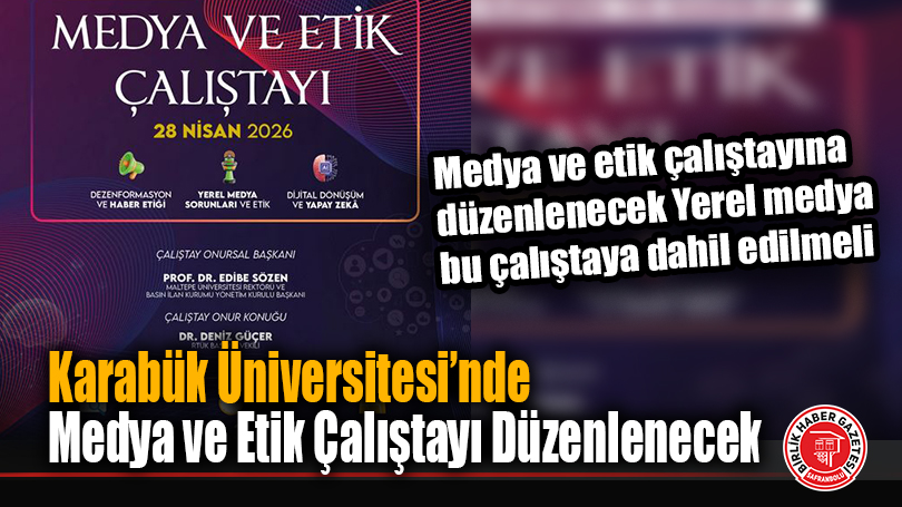 Karabük Üniversitesi’nde Medya ve Etik Çalıştayı Düzenlenecek