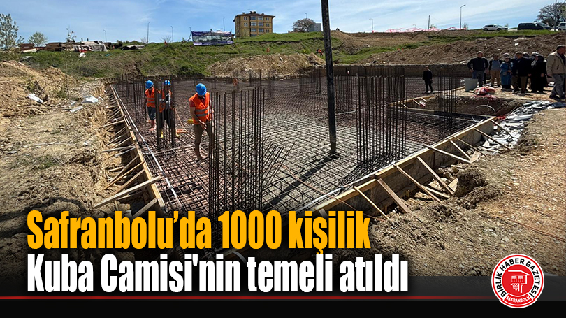 Safranbolu’da 1000 kişilik Kuba Camisi’nin temeli atıldı