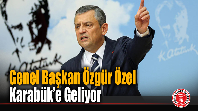 Genel Başkan Özgür Özel Karabük’e Geliyor