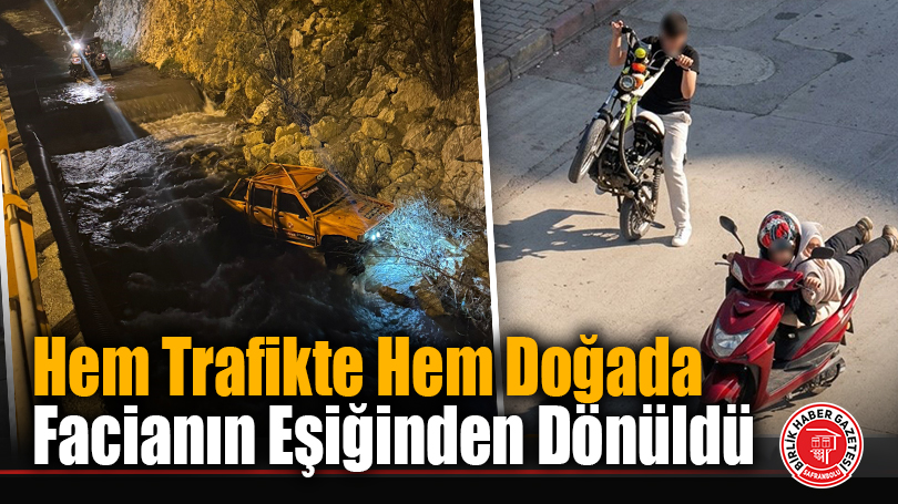 Hem Trafikte Hem Doğada Facianın Eşiğinden Dönüldü