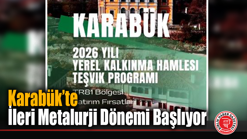 Karabük’te İleri Metalurji Dönemi Başlıyor