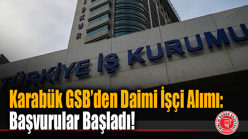 Karabük GSB’den Daimi İşçi Alımı: Başvurular Başladı!