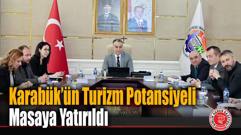 Karabük’ün Turizm Potansiyeli Masaya Yatırıldı