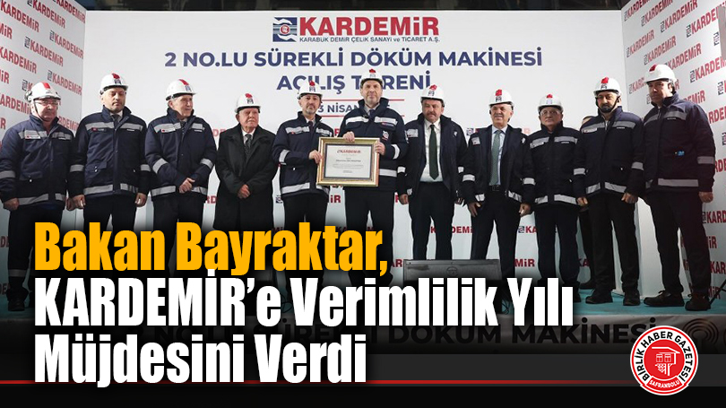 Bakan Bayraktar, KARDEMİR’in Yatırım Töreninde Önemli Açıklamalar Yaptı