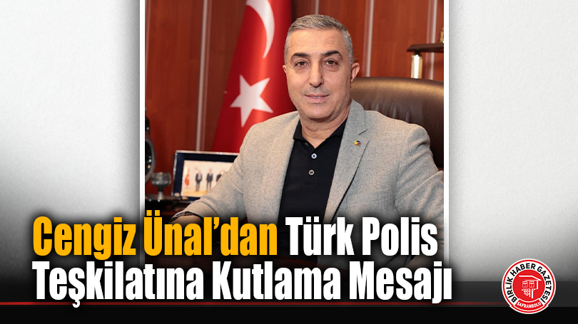 Cengiz Ünal’dan Türk Polis Teşkilatına Kutlama Mesajı