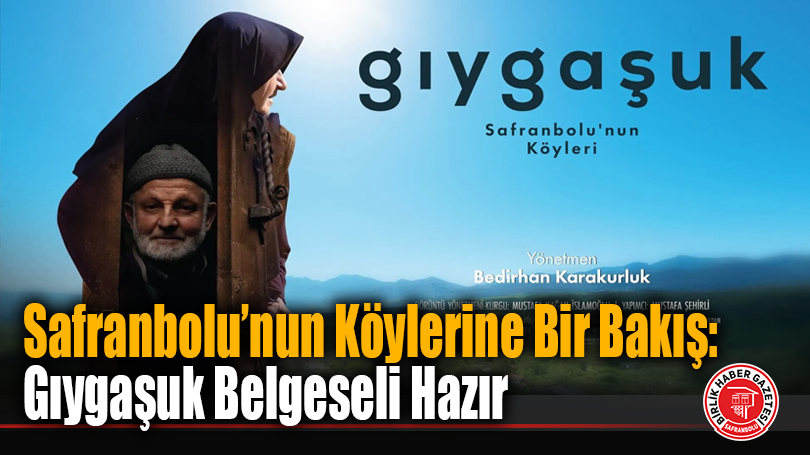 Safranbolu’nun Köylerine Bir Bakış: Gıygaşuk Belgeseli Hazır