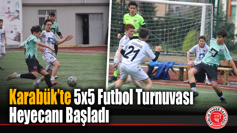 Karabük’te 5×5 Futbol Turnuvası Heyecanı Başladı