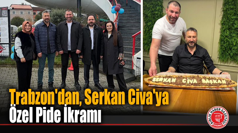 Trabzon’dan, Serkan Civa’ya Özel Pide İkramı