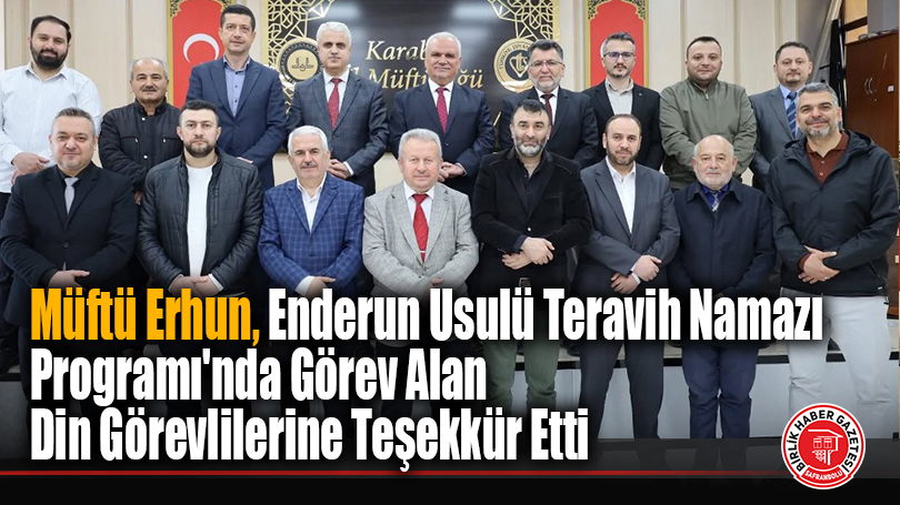 Müftü Erhun, Enderun Usulü Teravih Namazı Programı’nda Görev Alan Din Görevlilerine Teşekkür Etti