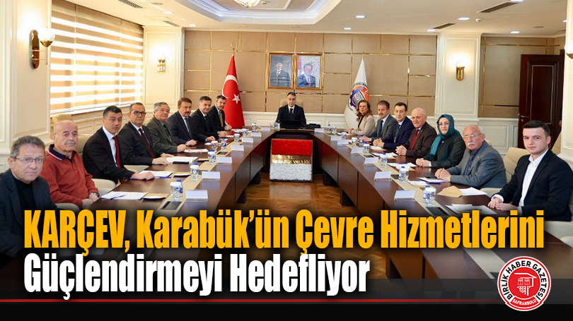 KARÇEV, Karabük’ün Çevre Hizmetlerini Güçlendirmeyi Hedefliyor