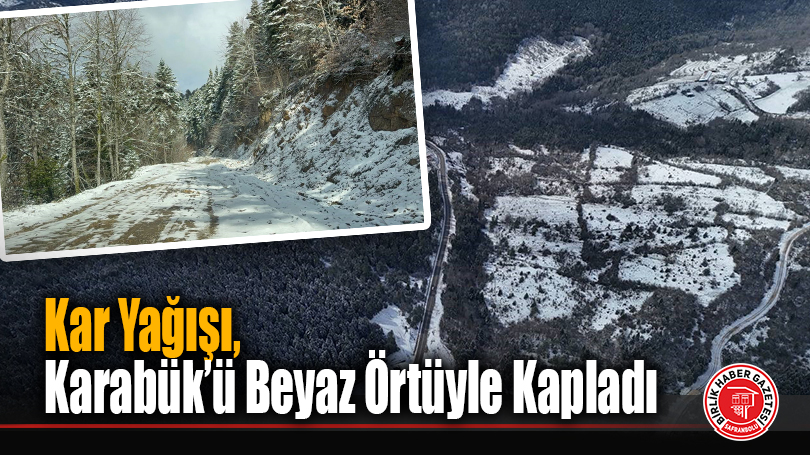 Kar Yağışı, Karabük’ü Beyaz Örtüyle Kapladı