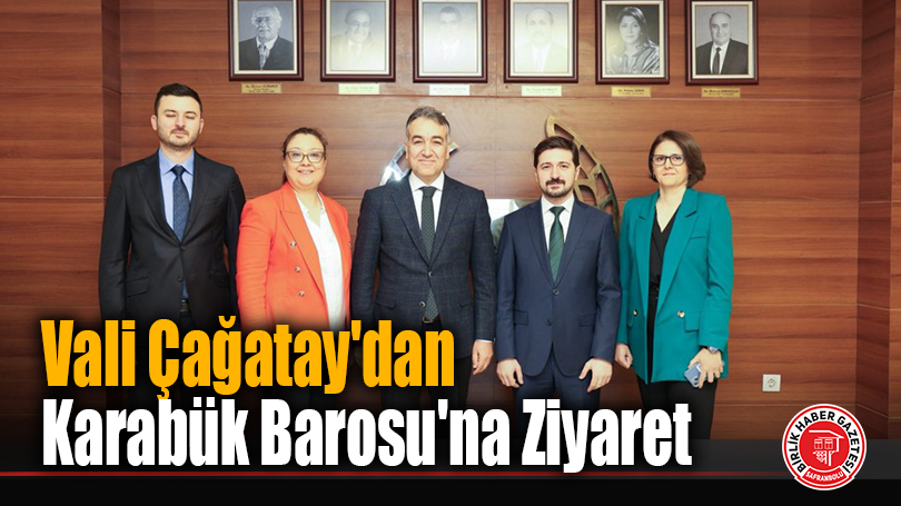 Vali Çağatay’dan Karabük Barosu’na Ziyaret