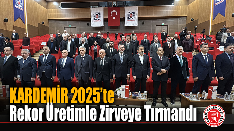 KARDEMİR 2025’te Rekor Üretimle Zirveye Tırmandı