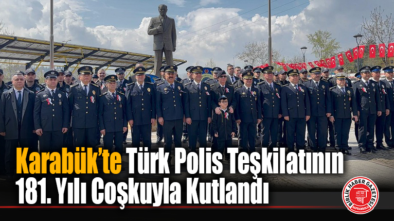 Karabük’te Türk Polis Teşkilatının 181. Yılı Coşkuyla Kutlandı