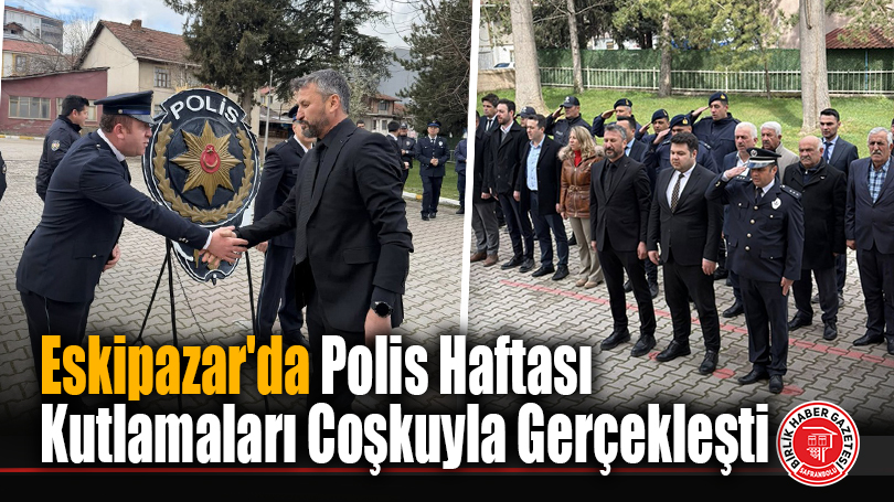Eskipazar’da Polis Haftası Kutlamaları Coşkuyla Gerçekleşti