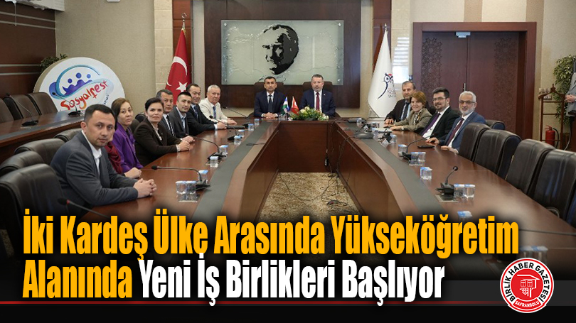 İki Kardeş Ülke Arasında Yükseköğretim Alanında Yeni İş Birlikleri Başlıyor