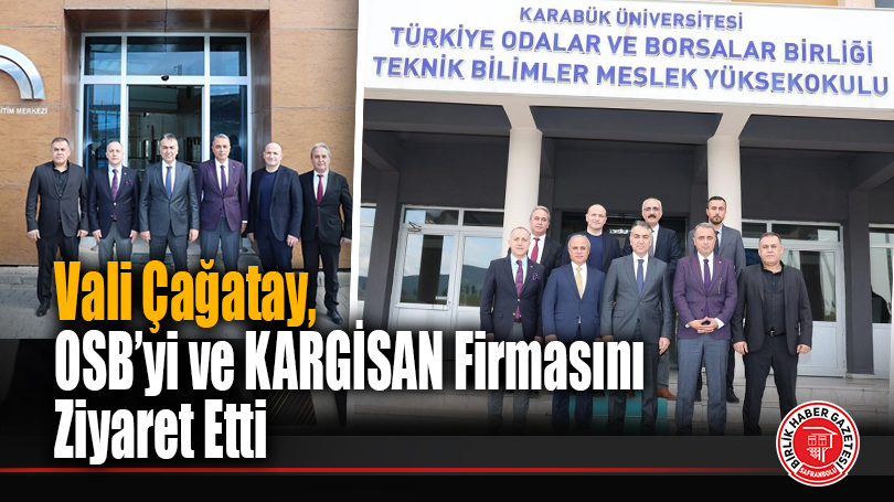 Vali Oktay Çağatay OSB’yi ve KARGİSAN Firmasını Ziyaret Etti