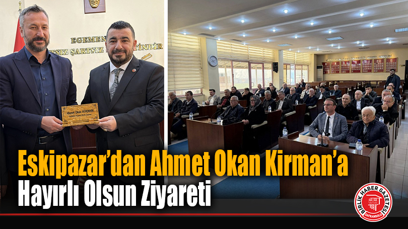 Eskipazar’dan Ahmet Okan Kirman’a Hayırlı Olsun Ziyareti