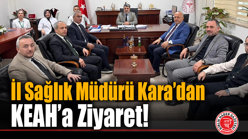 İl Sağlık Müdürü Kara’dan KEAH’a Ziyaret!