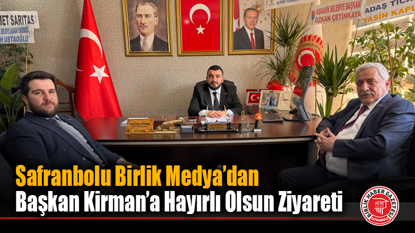 Safranbolu Birlik Medya’dan Başkan Kirman’a Hayırlı Olsun Ziyareti