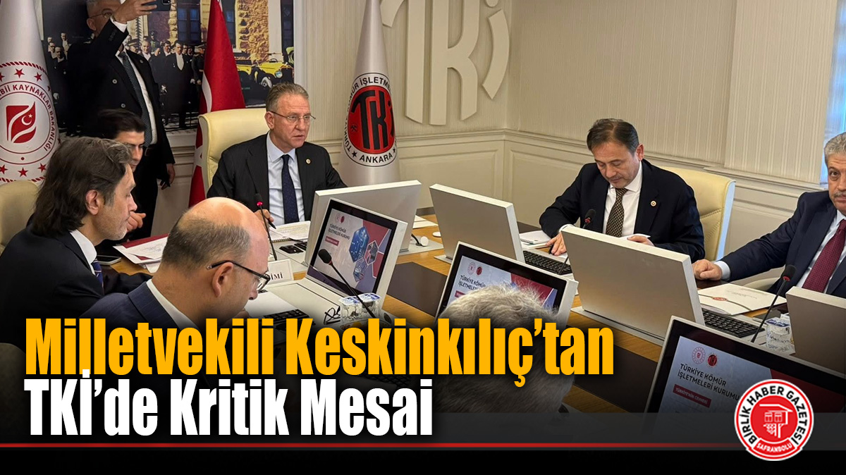 Milletvekili Keskinkılıç’tan TKİ’de Kritik Mesai
