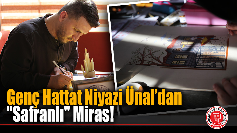 Genç Hattat Niyazi Ünal’dan “Safranlı” Miras!