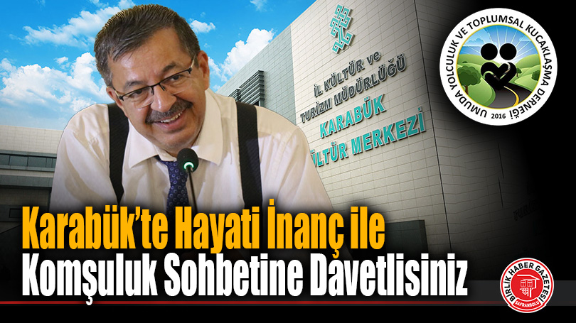 Hayati İnanç ile Karabük’te Komşuluk Sohbetine Davetlisiniz