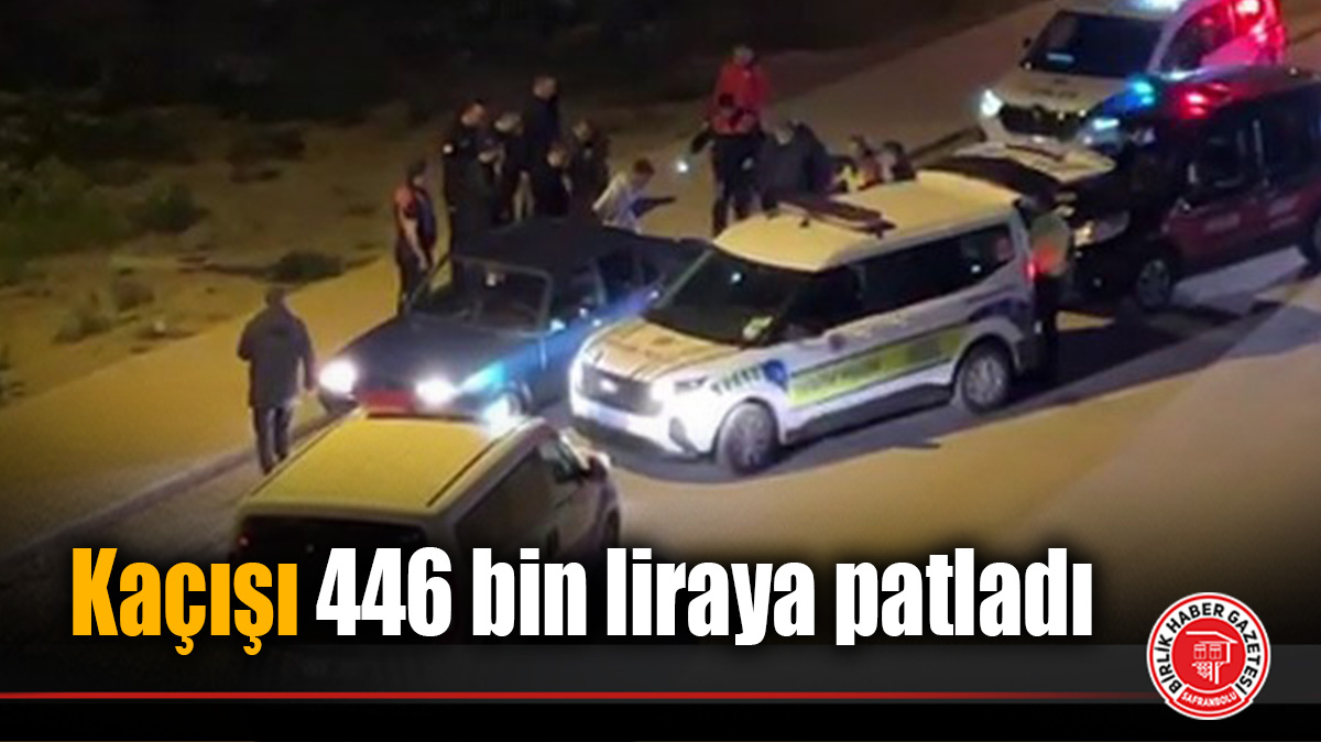 Kaçışı 446 bin liraya patladı