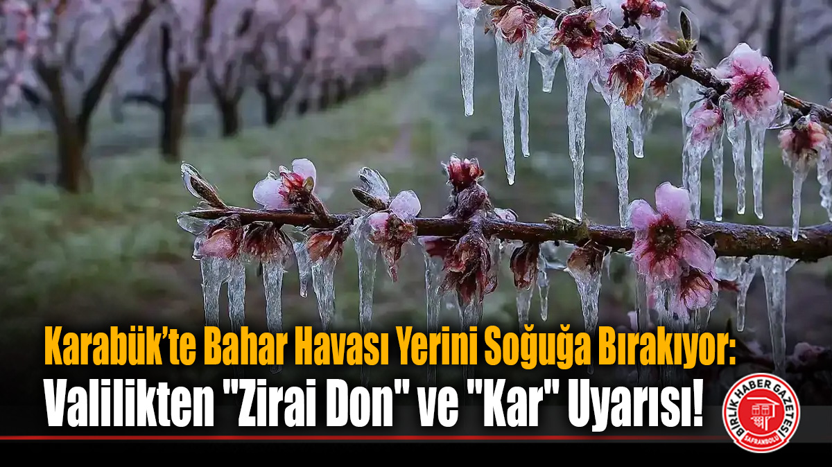 Karabük’te Bahar Havası Yerini Soğuğa Bırakıyor: Valilikten “Zirai Don” ve “Kar” Uyarısı!