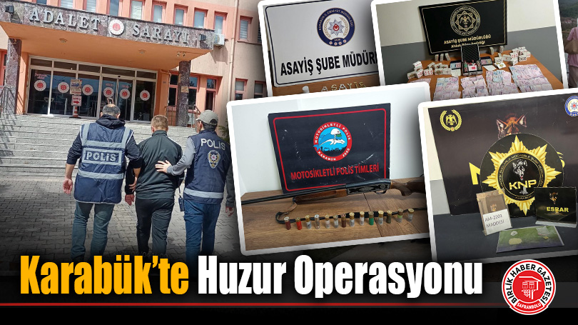 Karabük’te Huzur Operasyonu