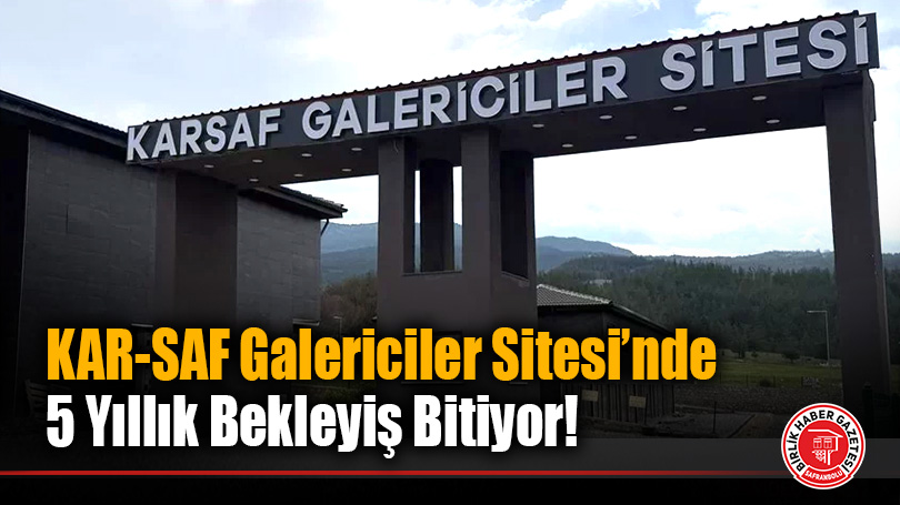 KAR-SAF Galericiler Sitesi’nde 5 Yıllık Bekleyiş Bitiyor!
