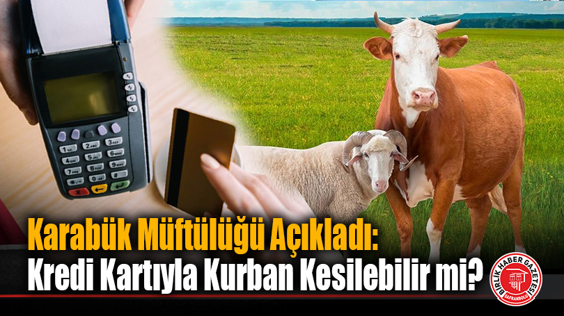 Kurbanlık Alımında Kredi Kartı Kullanımı Caiz mi? Karabük Müftülüğü’nden Kritik Açıklama!