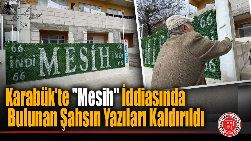 Karabük’te “Mesih” İddiasında Bulunan Şahsın Yazıları Kaldırıldı