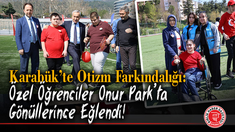 Karabük’te Otizm Farkındalığı: Özel Öğrenciler Onur Park’ta Gönüllerince Eğlendi!