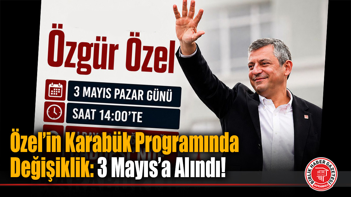 Özgür Özel’in Karabük Programında Tarih Değişikliği: Büyük Buluşma 3 Mayıs’ta!